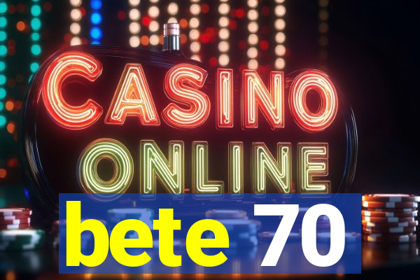 bete 70